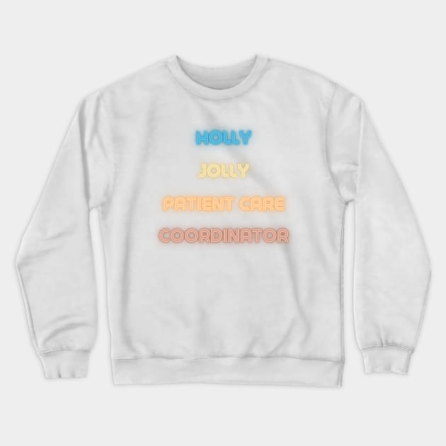 Holly Jolly Patient Care Coordinator Crewneck Sweatshirt by Schizarty